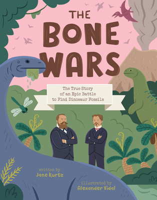 The Bone Wars: The True Story of an Epic Battle to Find Dinosaur Fossils - Kurtz, Jane