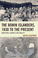 The Bonin Islanders, 1830 to the Present: Narrating Japanese Nationality