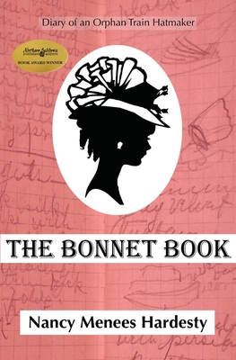 The Bonnet Book: Diary of an Orphan Train Hatmaker - Menees Hardesty, Nancy