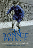 The Bonnie Prince: Charlie Cooke - My Football Life