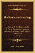 The Bontecou Genealogy: A Record of the Descendants of Pierre Bontecou, a Huguenot Refugee from Fran