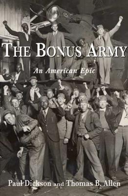 The Bonus Army: An American Epic - Dickson, Paul, Mr., and Allen, Thomas B