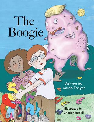 The Boogie: A story about bullies and fighting monsters in white houses - Thayer, Aaron