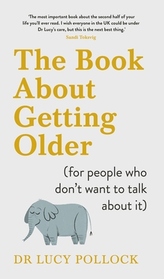 The Book About Getting Older: Dementia, finances, care homes and everything in between - Pollock, Lucy