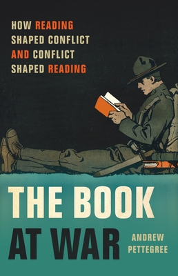 The Book at War: How Reading Shaped Conflict and Conflict Shaped Reading - Pettegree, Andrew