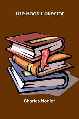 The Book Collector - Nodier, Charles