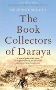The Book Collectors of Daraya: A Band of Syrian Rebels, Their Underground Library, and the Stories that Carried Them Through a War
