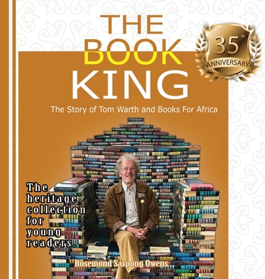 The Book King: The Story of Tom Warth and Books For Africa - Owens, Rosemond Sarpong