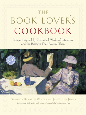 The Book Lover's Cookbook: Recipes Inspired by Celebrated Works of Literature, and the Passages That Feature Them - Wenger, Shaunda Kennedy, and Jensen, Janet