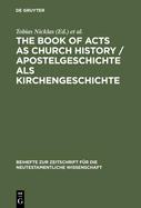 The Book of Acts as Church History / Apostelgeschichte als Kirchengeschichte: Text, Textual Traditions and Ancient Interpretations / Text, Texttraditionen und antike Auslegungen