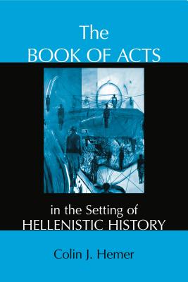 The Book of Acts in the Setting of Hellenistic History - Hemer, Colin J., and Gempf, Conrad H. (Editor)