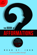 The Book of Afformations: Discovering the Missing Piece to Abundant Health, Wealth, Love and Happiness
