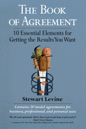 The book of agreement: 10 essential elements for getting the results you want