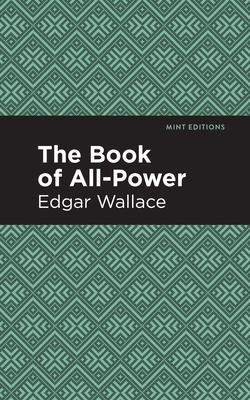 The Book of All-Power - Wallace, Edgar, and Editions, Mint (Contributions by)