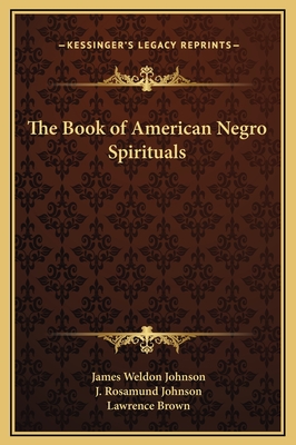 The Book of American Negro Spirituals - Johnson, James Weldon (Editor), and Johnson, J Rosamund, and Brown, Lawrence