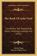 The Book of Arda Viraf: The Pahlavi Text Prepared by Destur Hoshangji Jamaspji Asa (1872)