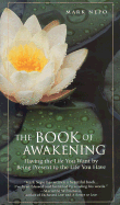 The Book of Awakening: Having the Life You Want by Being Present to the Life You Have - Nepo, Mark, and Muller, Wayne (Foreword by)