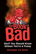 The Book of Bad: Stuff You Should Know Unless You're a Pussy