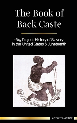 The Book of Black Caste: 1619 Project; History of Slavery in the United States & Juneteenth - Library, United