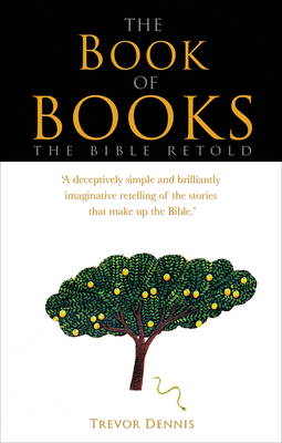 The Book of Books: The Bible retold - Dennis, Trevor