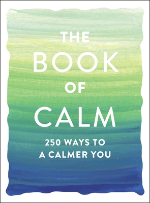 The Book of Calm: 250 Ways to a Calmer You - Adams Media