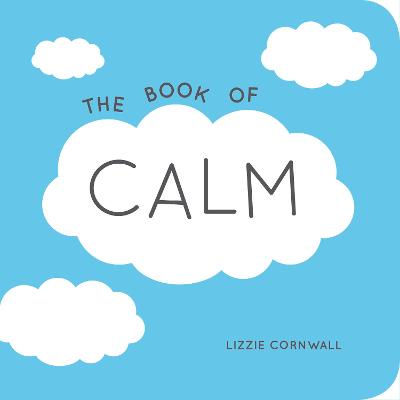 The Book of Calm: Quotations and Ideas to Bring Peace into Your Life - Cornwall, Lizzie