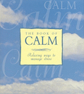 The Book of Calm: Relaxing Ways to Manage Stress
