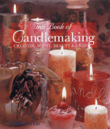 The Book of Candlemaking: Creating Scent, Beauty & Light