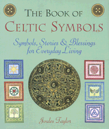 The Book of Celtic Symbols: Symbols, Stories & Blessings for Everyday Living