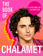 The Book of Chalamet: A Chalamazing (Unofficial) Celebration of Timothee