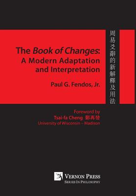 The Book of Changes: A Modern Adaptation and Interpretation - Fendos, Paul G