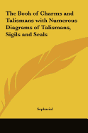 The Book of Charms and Talismans with Numerous Diagrams of Talismans, Sigils and Seals