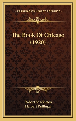 The Book of Chicago (1920) - Shackleton, Robert, and Pullinger, Herbert (Illustrator)