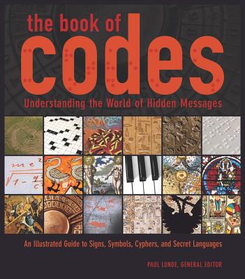 The Book of Codes: Understanding the World of Hidden Messages - Lunde, Paul (Editor)