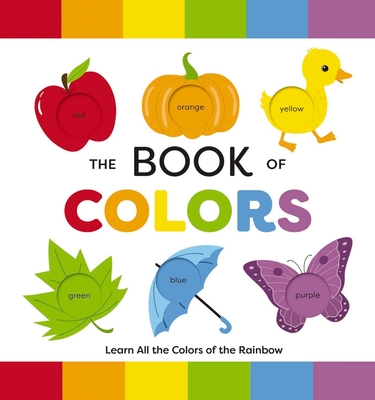 The Book of Colors: Learn All the Colors of the Rainbow - Editors of Applesauce Press
