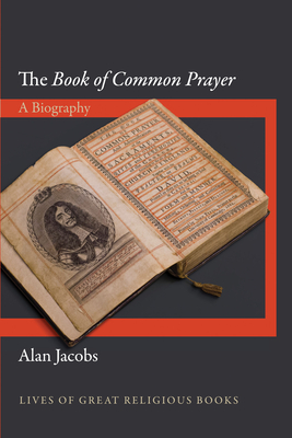 The Book of Common Prayer: A Biography - Jacobs, Alan