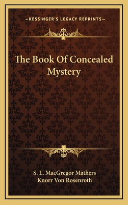 The Book of Concealed Mystery - Mathers, S L MacGregor, and Rosenroth, Knorr Von