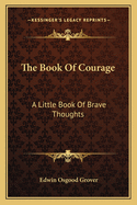 The Book Of Courage: A Little Book Of Brave Thoughts