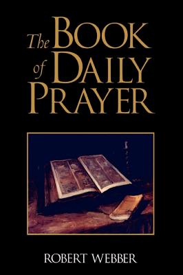 The Book of Daily Prayer - Webber, Robert E, Th.D. (Compiled by)