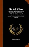 The Book of Days: A Miscellany of Popular Antiquities in Connection with the Calendar, Including Anecdote, Biography, & History, Curiosities of Literature and Oddities of Human Life and Character, Volume 2