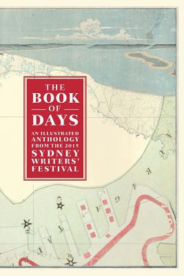 The Book of Days: An Illustrated Anthology from the Sydney Writers' Festival - Sadokierski, Zoe (Designer)