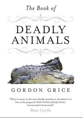 The Book of Deadly Animals - Grice, Gordon