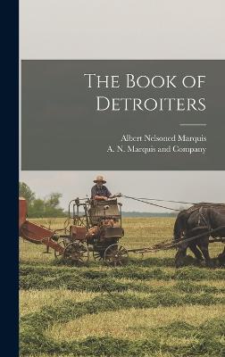 The Book of Detroiters - Marquis, Albert Nelson, and A N Marquis and Company (Creator)