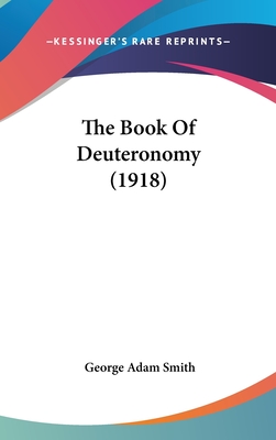 The Book Of Deuteronomy (1918) - Smith, George Adam, Sir