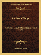 The Book of Dogs: An Intimate Study of Mankind's Best Friend (1919)