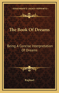 The Book of Dreams: Being a Concise Interpretation of Dreams