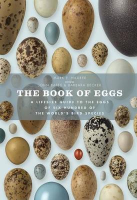 The Book of Eggs: A Lifesize Guide to the Eggs of Six Hundred of the World's Bird Species - Hauber, Mark E., and Bates, John