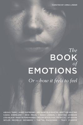 The Book of Emotions: Or how it feels to feel - Tamsi, Abigail, and DuFresne, Aimee, and Barfield Martin, Amy