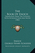 The Book Of Enoch: Translated From The Ethiopic, With Introduction And Notes (1882) - Enoch, and Schodde, George Henry (Translated by)