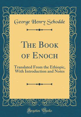 The Book of Enoch: Translated from the Ethiopic, with Introduction and Notes (Classic Reprint) - Schodde, George Henry